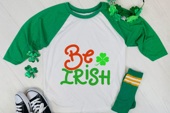 Be Irish St Patrick Day Quotes Graphics & Print Templates